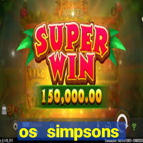 os simpsons assistir online dublado